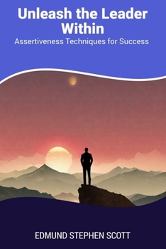 Paperback Unleash the Leader Within: Assertiveness Techniques for Success Book