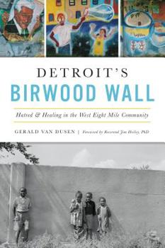 Paperback Detroit's Birwood Wall: Hatred and Healing in the West Eight Mile Community Book