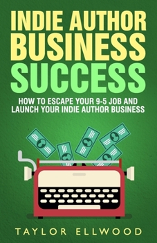 Paperback Indie Author Business Success: How to Escape your 9-5 Job and Launch your Indie Author Business Book