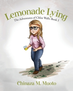Lemonade Lying: The Adventures of Chloe Walls - Book 1