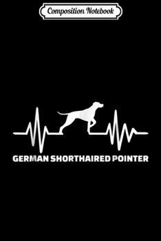 Composition Notebook: German shorthaired pointer heartbeat  Journal/Notebook Blank Lined Ruled 6x9 100 Pages