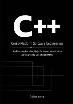 Paperback Cross-Platform Software Engineering with C++: Architecting Portable, High-Performance Applications Across Desktop Operating Systems Book