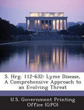 Paperback S. Hrg. 112-632: Lyme Disease, A Comprehensive Approach to an Evolving Threat Book