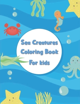 Paperback Sea Creatures coloring book for kids: A fantastic sea creatures coloring book with 55 sea animals for coloring! Book
