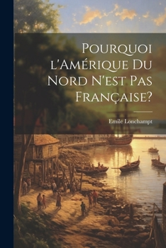 Paperback Pourquoi l'Amérique du Nord n'est pas française? [French] Book
