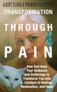 Paperback Transformation Through Pain: How God Uses Your Setbacks and Suffering to Transform You Into a Catalyst of Healing, Restoration, and Hope Book