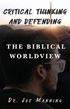 Paperback Critical Thinking and Defending the Biblical Worldview Book