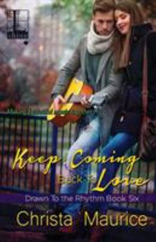 Keep Coming Back To Love - Book #6 of the Drawn to the Rhythm