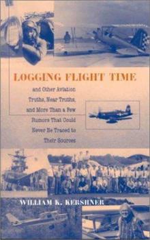 Paperback Logging Flight Time: And Other Aviation Truths, Near Truths, and More Than a Few Rumors That Could Never Be Traced to Their Sources Book