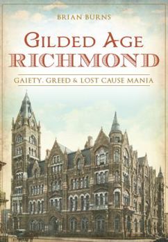 Paperback Gilded Age Richmond: Gaiety, Greed & Lost Cause Mania Book
