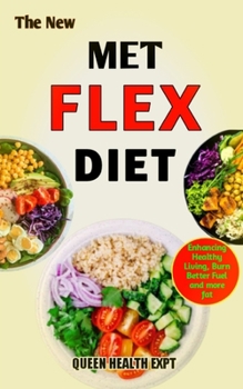 THE NEW MET FLEX DIET: Enhancing healthy living, burn better fuel and more fat