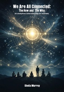 Paperback We Are All Connected: The How and The Why. An analytical mind searches for answers. Book