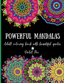 Powerful Mandalas: Amazing adult coloring book with 50 unique mandalas and 50 beautiful quotes, design for relaxation, inspiration and stress relieving. Recharge your mind with inspirational quotes th