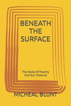 Paperback Beneath the Surface: The Roots Of Poverty And Gun Violence Book