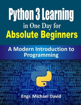 Paperback Python 3 Learning in One Day for Absolute Beginners (Ready-made Programming): A Modern Introduction to Programming Book