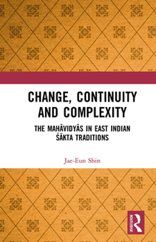 Paperback Change, Continuity and Complexity: The Mahāvidyās in East Indian Śākta Traditions Book