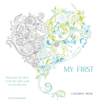 Hardcover My First Three Years Coloring Book: Personalize the Album of the First Three Years of Your Baby Boy Book