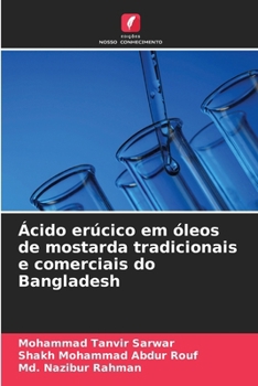 Ácido erúcico em óleos de mostarda tradicionais e comerciais do Bangladesh (Portuguese Edition)
