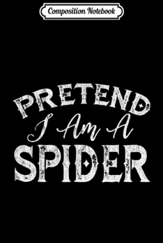 Composition Notebook: Funny Pretend I am a Spider Halloween Costume Gift  Journal/Notebook Blank Lined Ruled 6x9 100 Pages
