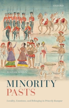 Hardcover Minority Pasts: Locality, Emotions, and Belonging in Princely Rampur Book