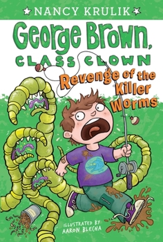 Revenge of the Killer Worms - Book #16 of the George Brown, Class Clown