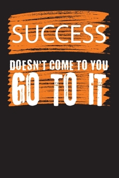 Success Doesn't Come To You Go To It: To-Do List Notebook (6x9 To-Do Checklist Journal): 110 Daily Lined To-Do Lists with Checkboxes Fun & Easy to Organized. Modern Hand Lettering Art.
