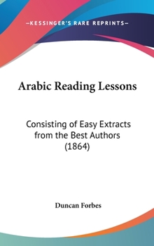 Hardcover Arabic Reading Lessons: Consisting of Easy Extracts from the Best Authors (1864) Book