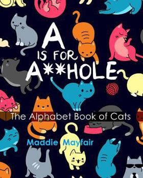 Paperback A is for A**hole: The Alphabet Book of Cats Book