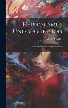 Hardcover Hypnotismus Und Suggestion: Eine Klinisch-Psychologische Studie [German] Book