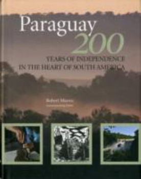 Hardcover Paraguay: 200 Years of Independence in the Heart of South America Book