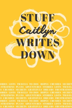 Paperback Stuff Caitlyn Writes Down: Personalized Journal / Notebook (6 x 9 inch) with 110 wide ruled pages inside [Mustard Yellow] Book