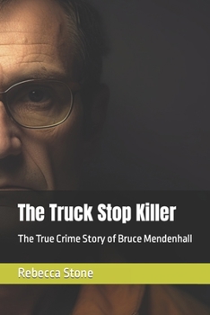 Paperback The Truck Stop Killer: The True Crime Story of Bruce Mendenhall Book
