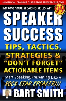Paperback 99+ SPEAKER SUCCESS Tips, Tactics, Strategies & "Don't Forget" Actionable Items: Start Speaking/Presenting Like A ROCK STAR SPEAKER!!! Book