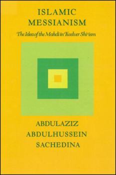 Hardcover Islamic Messianism: The Idea of Mahdi in Twelver Shi'ism Book