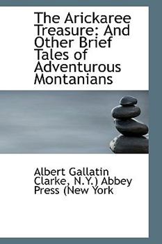 Paperback The Arickaree Treasure: And Other Brief Tales of Adventurous Montanians Book