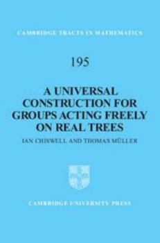 A Universal Construction for Groups Acting Freely on Real Trees - Book #195 of the Cambridge Tracts in Mathematics