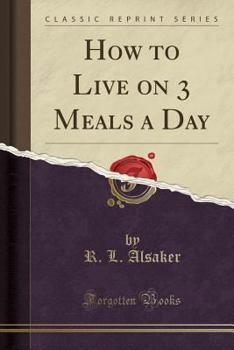 Paperback How to Live on 3 Meals a Day (Classic Reprint) Book