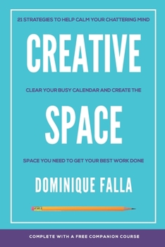 Paperback Creative Space: 21 strategies to help calm your chattering mind, clear your busy calendar, and create the space you need to get your best work done Book