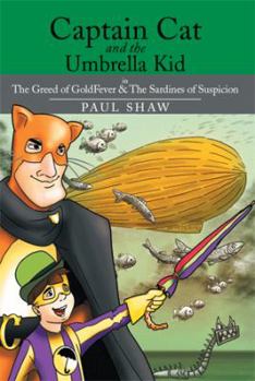 Paperback Captain Cat and the Umbrella Kid: The Greed of Goldfever & the Sardines of Suspicion Book