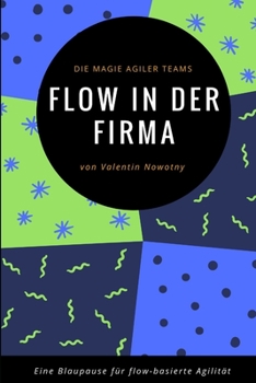 Paperback Flow in der Firma: Die Magie agiler Teams: Eine Blaupause für flow-basierte Agilität [German] Book