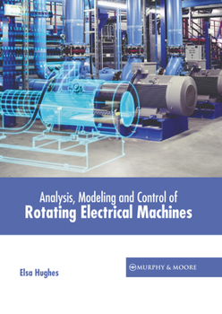 Hardcover Analysis, Modeling and Control of Rotating Electrical Machines Book