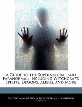 Paperback A Guide to the Supernatural and Paranormal: Including Witchcraft, Spirits, Demons, Aliens, and More Book