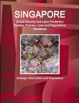 Paperback Singapore Social Security and Labor Protection System, Policies, Laws and Regulations Handbook - Strategic Information and Regulations Book