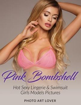 Paperback Pink Bombshell: Hot Sexy Lingerie & Swimsuit Girls Models Pictures Book