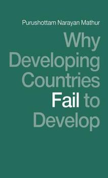 Hardcover Why Developing Countries Fail to Develop: International Economic Framework and Economic Subordination Book