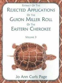 Paperback Extract of the Rejected Applications of the Guion Miller Roll of the Eastern Cherokee, Volume 3 Book