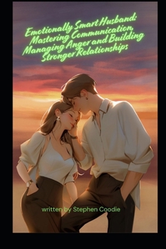 Paperback Emotionally Smart Husband: Mastering Communication, Managing Anger and Building Stronger Relationships Book