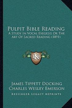 Paperback Pulpit Bible Reading: A Study In Vocal Exegesis Or The Art Of Sacred Reading (1891) Book