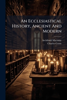 Paperback An Ecclesiastical History, Ancient And Modern: From 1700 A.d. To 1800 A.d Book