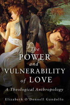 Paperback The Power and Vulnerability of Love: A Theological Anthropology Book